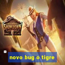 novo bug o tigre